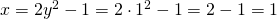 x=2y^2-1=2 \cdot 1^2 -1=2-1=1