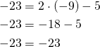 \begin{align*}-23&=2 \cdot (-9) -5\\-23&=-18-5\\-23&=-23\end{align*}