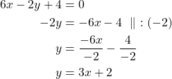 \begin{align*}6x-2y+4&=0\\-2y&=-6x-4\ \parallel\ :(-2)\\y&=\frac{-6x}{-2}-\frac{4}{-2}\\y&=3x+2\end{align*}
