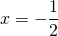 x=-\dfrac{1}{2}