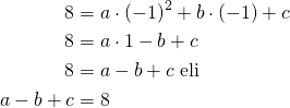 \begin{align*}8&=a \cdot (-1)^2+b \cdot (-1) + c\\8&=a \cdot 1 - b  + c\\8&=a -b+c\ \text{eli}\\  a -b+c&=8 \end{align*}