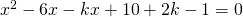 x^2-6x-kx+10+2k-1=0