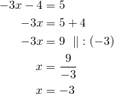 \begin{align*} -3x-4&=5 \\-3x&=5+4\\-3x&=9\ \parallel\ :(-3)\\x&=\frac{9}{-3}\\x&=-3\end{align*}