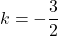 k=-\dfrac{3}{2}