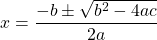 x=\dfrac{-b \pm \sqrt{b^2 - 4ac}}{2a}