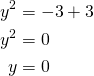 \begin{align*}y^2&=-3+3\\y^2&=0\\y&=0\end{align*}