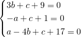\[\begin{cases} 3b+c+9=0 \\ -a+c+1=0 \\ a-4b+c+17=0\end{cases}\]