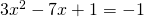 3x^2-7x+1  =-1