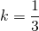 k= \dfrac{1}{3}