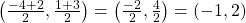 \left(\frac{-4+2}{2},\frac{1+3}{2}\right)=\left(\frac{-2}{2},\frac{4}{2}\right)=(-1,2)