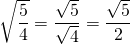 \sqrt{\dfrac{5}{4}}=\dfrac{\sqrt{5}}{\sqrt{4}}= \dfrac{\sqrt{5}}{2}