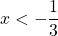 x<-\dfrac{1}{3}