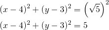 \begin{align*}(x-4)^2+(y-3)^2&=\left(\sqrt{5}\right)^2\\(x-4)^2+(y-3)^2&=5\end{align*}