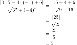 \begin{align*}\frac{\left|3 \cdot 5 - 4 \cdot(-1) + 6 \right|}{\sqrt{3^2 + (-4)^2}}&=\frac{\left|15+4+6\right|}{\sqrt{9+16}}\\&=\frac{\left|25\right|}{\sqrt{25}}\\&=\frac{25}{5}\\&=5\end{align*}