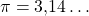 \pi = 3{,}14\ldots