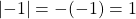 \left|-1 \right| = -(-1) = 1