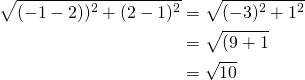 \begin{align*}\sqrt{(-1-2))^2+(2-1)^2}&=\sqrt{(-3)^2+1^2}\\&=\sqrt{(9+1}\\&=\sqrt{10}\end{align*}