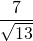 \dfrac{7}{\sqrt{13}}