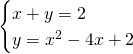 \[\begin{cases}x+y=2\\y=x^2-4x+2\end{cases}\]