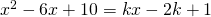 x^2-6x+10=kx-2k+1