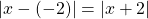 \left|x-(-2)\right|=\left|x+2\right|