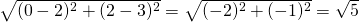 \sqrt{(0-2)^2+(2-3)^2}=\sqrt{(-2)^2+(-1)^2}=\sqrt{5}