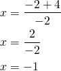 \begin{align*}x&=\frac{-2+4}{-2}\\x&=\frac{2}{-2}\\x&=-1\end{align*}