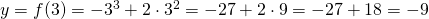 y=f(3)=-3^3+2 \cdot 3^2=-27+ 2 \cdot 9=-27+18=-9