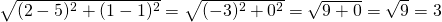 \sqrt{(2-5)^2+(1-1)^2}=\sqrt{(-3)^2+0^2}=\sqrt{9+0}=\sqrt{9}=3