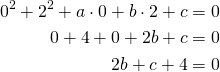 Rendered by QuickLaTeX.com \begin{align*}0^2+2^2+a \cdot 0 +b \cdot 2 + c&=0\\0+4+0+2b+c&=0\\2b+c+4&=0\end{align*}