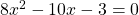 8x^2-10x-3=0