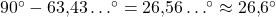 90^{\circ}- 63{,}43 \ldots^{\circ} =26{,}56 \ldots^{\circ} \approx 26{,}6^{\circ}