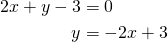 \begin{align*}2x+y-3&=0\\y&=-2x+3\end{align*}