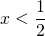 x<\dfrac{1}{2}