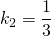 k_2=\dfrac{1}{3}
