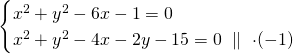 \[\begin{cases} x^2  +y^2  -6x  -1=0 \\x^2+y^2-4x-2y-15=0\ \parallel\ \cdot (-1)\end{cases}\]