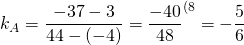 k_A=\dfrac{-37-3}{44-(-4)}=\dfrac{-40}{48}^{\text{(8}}=-\dfrac{5}{6}
