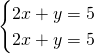 \[\begin{cases}2x+y=5\\2x+y=5\end{cases}\]