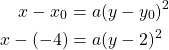 \begin{align*}x-x_0 &= a(y-y_0)^2\\x-(-4) &=a(y-2)^2\end{align*}