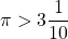 \pi > 3 \dfrac{1}{10}