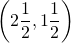 \left( 2\dfrac{1}{2} , 1\dfrac{1}{2} \right)