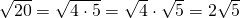 \sqrt{20}=\sqrt{4 \cdot 5}=\sqrt{4} \cdot \sqrt{5} =2\sqrt{5}
