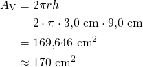 \begin{align*}A_\text{V}&=2\pi r h\\&=2 \cdot \pi \cdot 3{,}0\ \text{cm}\cdot 9{,}0\ \text{cm}\\&=169{,}646\ \text{cm}^2\\&\approx 170\ \text{cm}^2\end{align*}