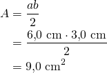 \begin{align*}A&=\frac{ab}{2}\\&=\frac{ 6{,}0\ \text{cm} \cdot 3{,}0\ \text{cm}  }{2}\\&=9{,}0\ \text{cm}^2\end{align*}