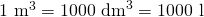 1\ \text{m}^3=1000\ \text{dm}^3=1000\ \text{l}