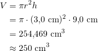 \begin{align*}V&=\pi r^2 h\\&=\pi \cdot (3{,}0\ \text{cm})^2 \cdot 9{,}0\ \text{cm}\\&=254{,}469\ \text{cm}^3\\&\approx 250\ \text{cm}^3\end{align*}