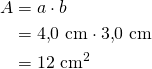 \begin{align*}A&=a \cdot b\\&= 4{,}0\ \text{cm} \cdot 3{,}0\ \text{cm}\\&=12\ \text{cm}^2\end{align*}