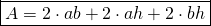 \[ \boxed{ A=2\cdot ab+ 2\cdot ah+2 \cdot bh }\]