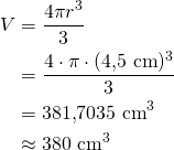 \begin{align*}V&=\frac{4 \pi r^3}{3}\\&=\frac{4 \cdot \pi \cdot (4{,}5\ \text{cm})^3}{3}\\&=381{,}7035\ \text{cm}^3\\&\approx 380\ \text{cm}^3\end{align*}