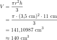 \begin{align*}V&=\frac{\pi r^2h}{3}\\&=\frac{\pi \cdot (3{,}5\ \text{cm})^2 \cdot 11\ \text{cm}}{3}\\&=141{,}10987\ \text{cm}^3\\&\approx 140\ \text{cm}^3\end{align*}